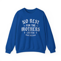 No Rest for the Mothers Sweatshirt