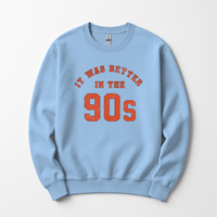 It Was Better in the 90s Sweatshirt