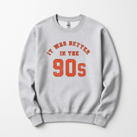 It Was Better in the 90s Sweatshirt