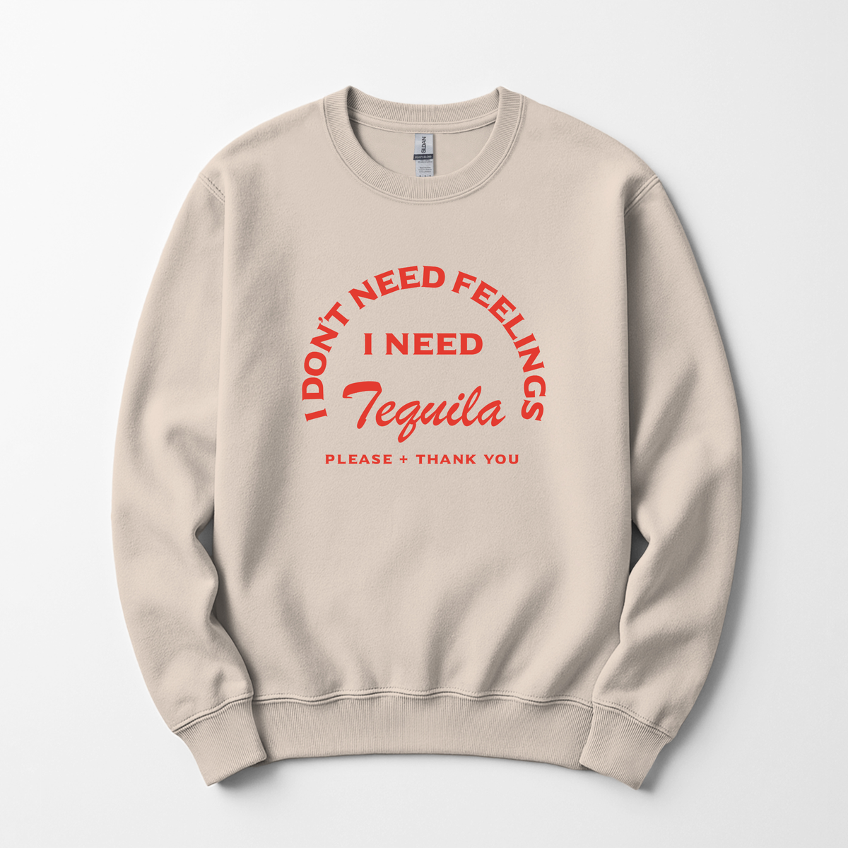 I Don’t Need Feelings I Need Tequila Sweatshirt