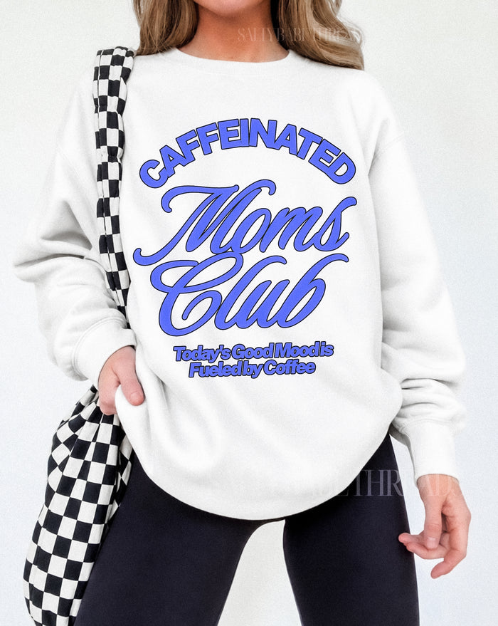 Caffeinated Moms Club Sweatshirt