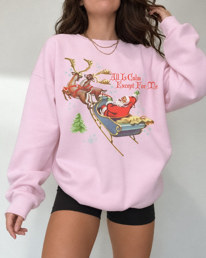 All Is Calm Except For Me Crewneck