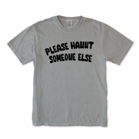 Please Haunt Someone Else Tee