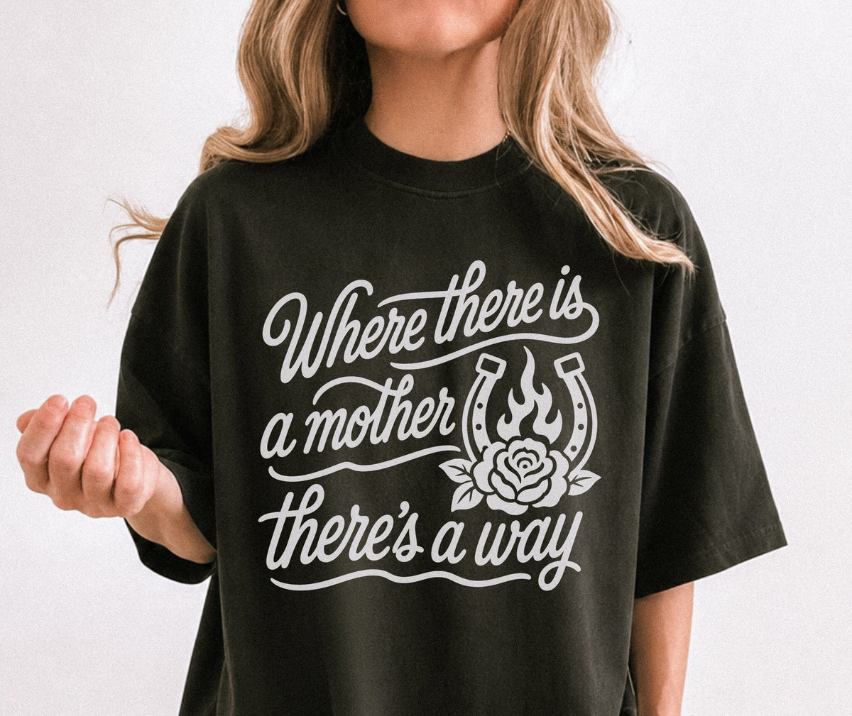 Where There Is a Mother There's a Way Tee